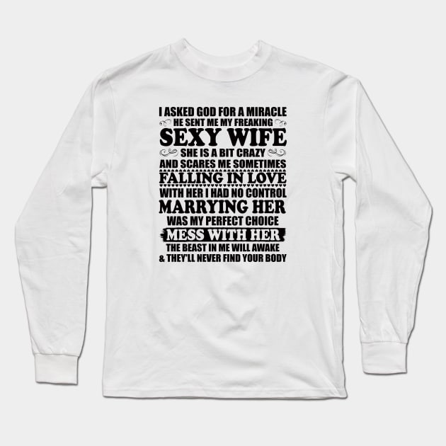 I Asked God for a Miracle He Sent Me My Freaking Sexy Wife Long Sleeve T-Shirt by peskybeater